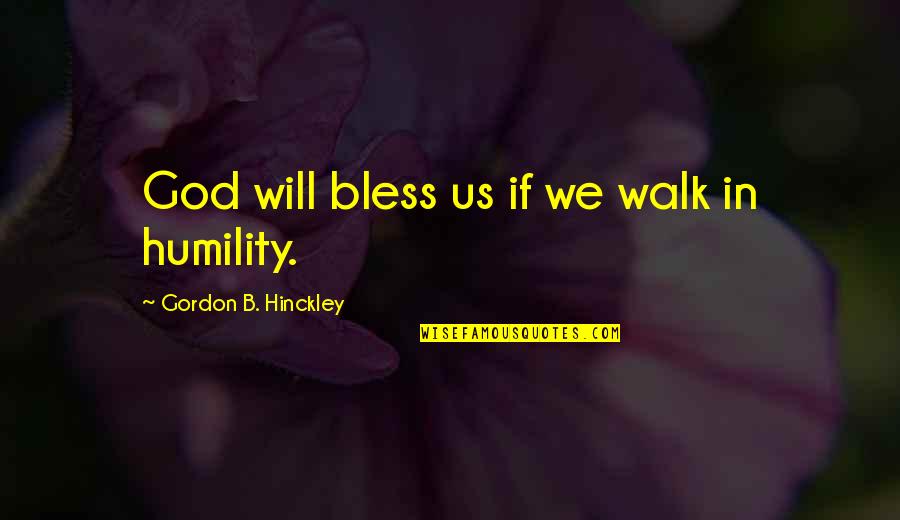 Ulyssa Chavers Quotes By Gordon B. Hinckley: God will bless us if we walk in