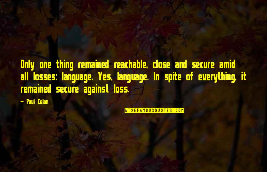 Ulyssa Quotes By Paul Celan: Only one thing remained reachable, close and secure