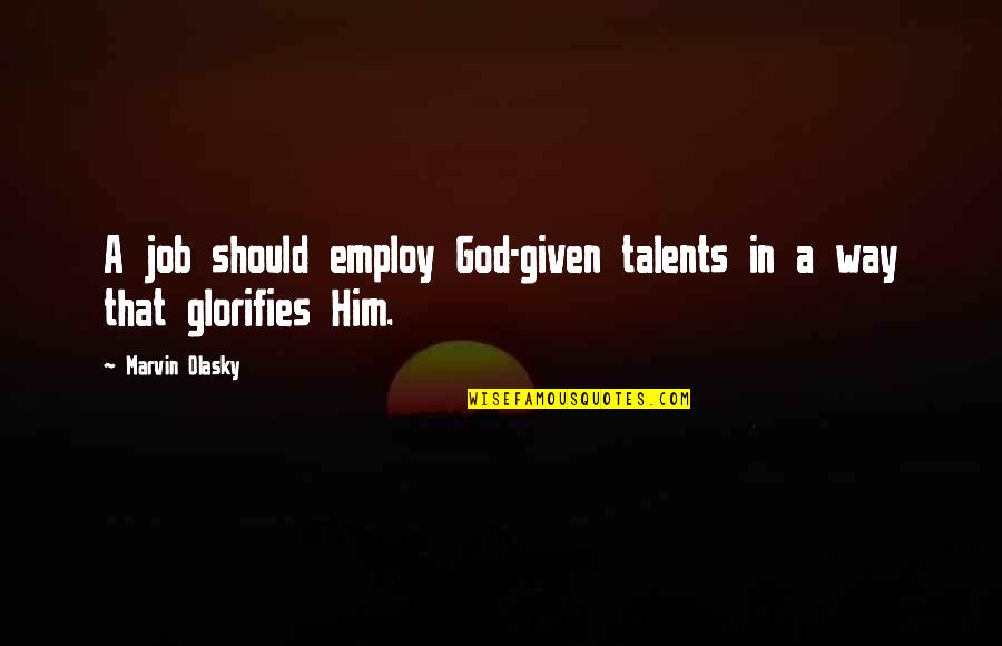 Ulysses Cyclops Quotes By Marvin Olasky: A job should employ God-given talents in a