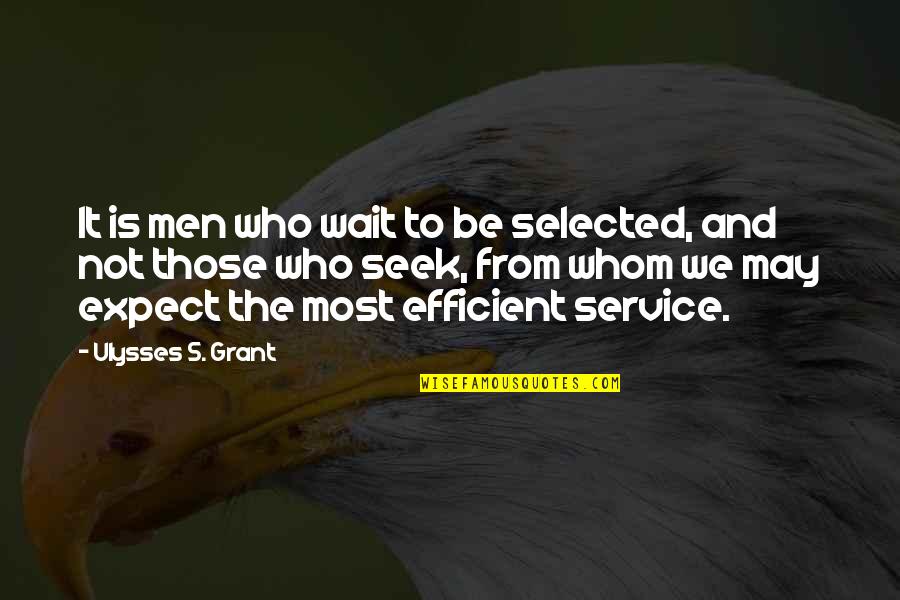Ulysses Grant Quotes By Ulysses S. Grant: It is men who wait to be selected,