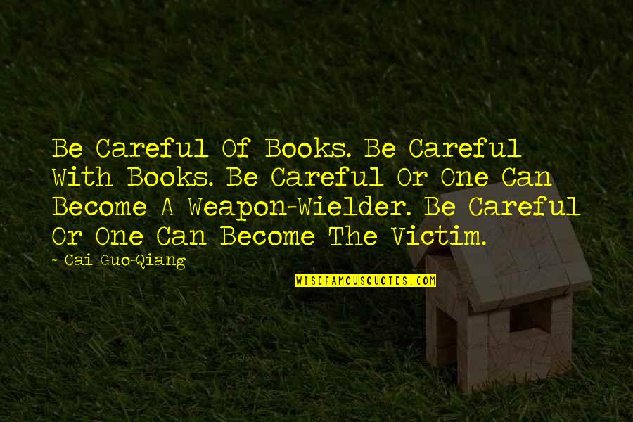 Ulysses Homer Quotes By Cai Guo-Qiang: Be Careful Of Books. Be Careful With Books. Ulysses Homer Quotes By Cai Guo-Qiang: Be Careful Of Books. Be Careful With Books.