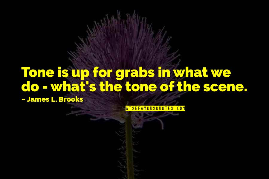 Ulysses Homer Quotes By James L. Brooks: Tone is up for grabs in what we Ulysses Homer Quotes By James L. Brooks: Tone is up for grabs in what we