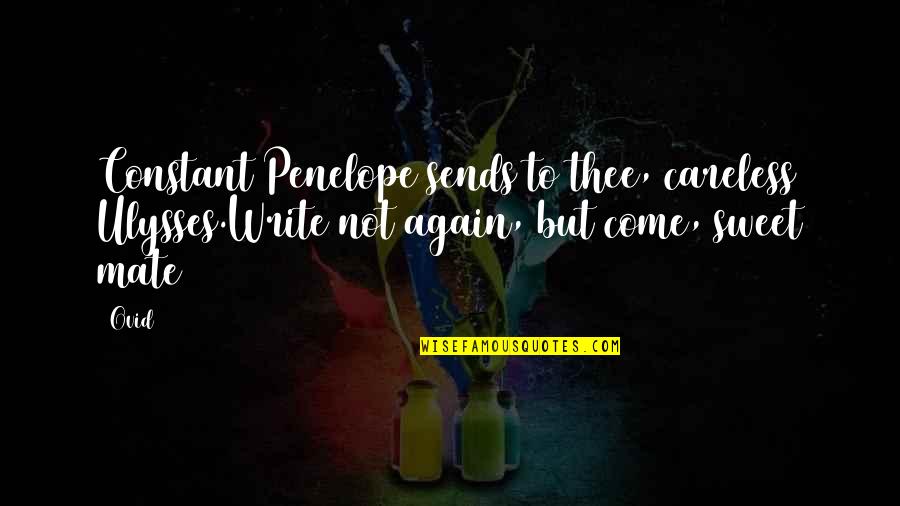 Ulysses Penelope Quotes By Ovid: Constant Penelope sends to thee, careless Ulysses.Write not