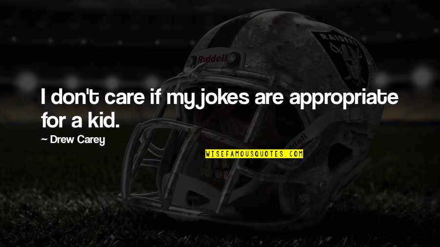 Ulysses S Grant Famous Quotes By Drew Carey: I don't care if my jokes are appropriate Ulysses S Grant Famous Quotes By Drew Carey: I don't care if my jokes are appropriate