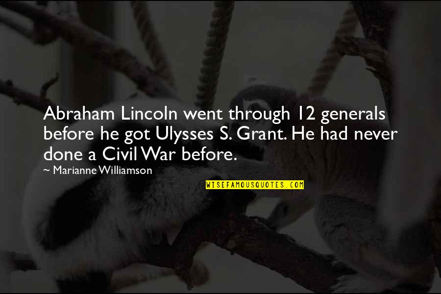 Ulysses S Grant's Quotes By Marianne Williamson: Abraham Lincoln went through 12 generals before he Ulysses S Grant's Quotes By Marianne Williamson: Abraham Lincoln went through 12 generals before he