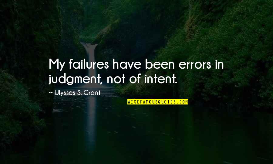 Ulysses S Grant's Quotes By Ulysses S. Grant: My failures have been errors in judgment, not Ulysses S Grant's Quotes By Ulysses S. Grant: My failures have been errors in judgment, not