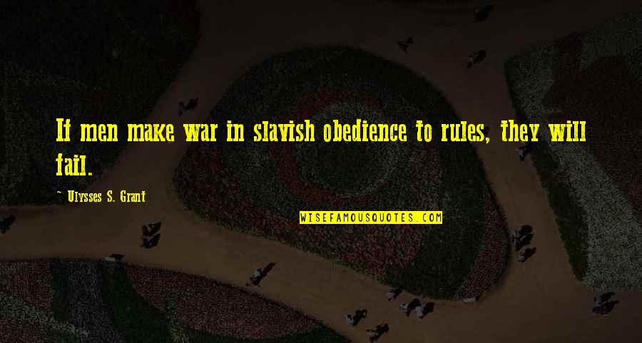 Ulysses S Grant's Quotes By Ulysses S. Grant: If men make war in slavish obedience to