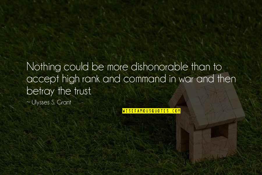 Ulysses S Grant's Quotes By Ulysses S. Grant: Nothing could be more dishonorable than to accept Ulysses S Grant's Quotes By Ulysses S. Grant: Nothing could be more dishonorable than to accept
