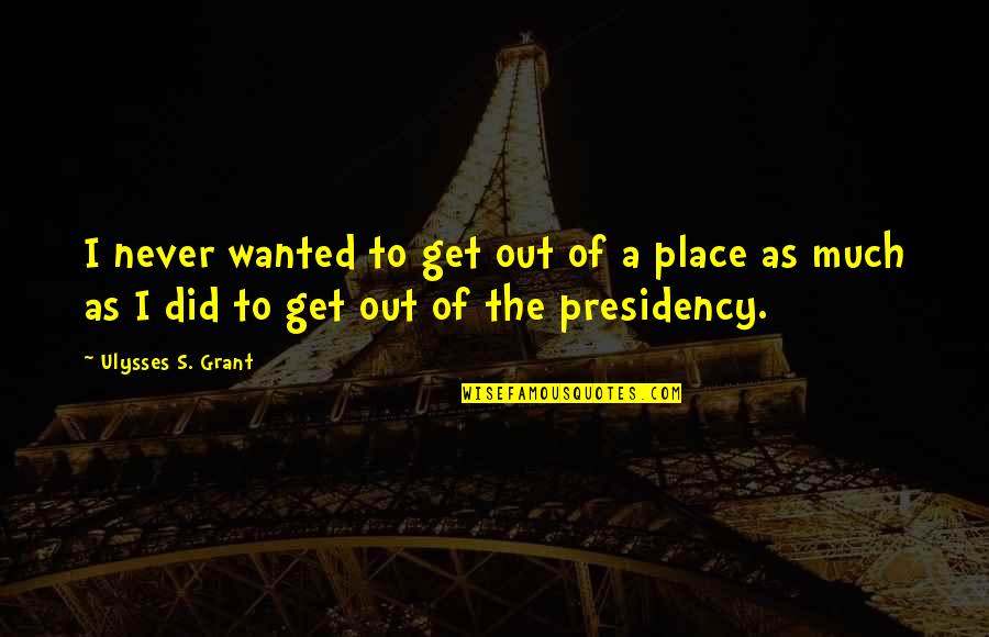 Ulysses S Grant's Quotes By Ulysses S. Grant: I never wanted to get out of a Ulysses S Grant's Quotes By Ulysses S. Grant: I never wanted to get out of a