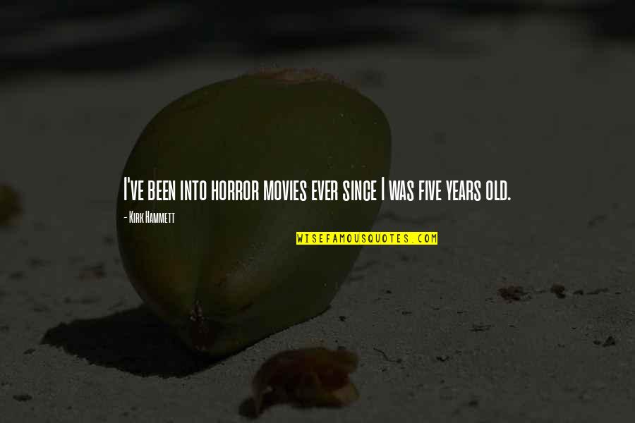 Um Dia Filme Quotes By Kirk Hammett: I've been into horror movies ever since I