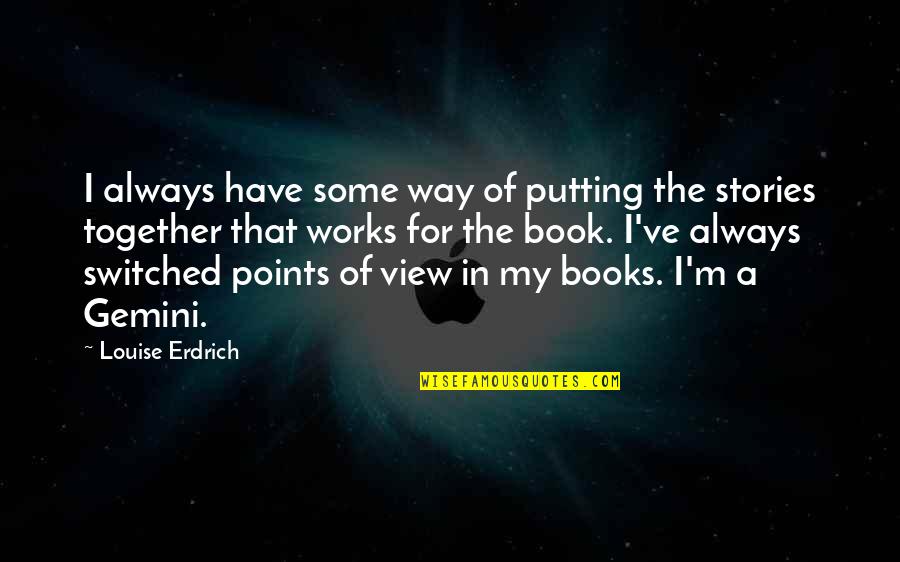 Um Dia Lindo Quotes By Louise Erdrich: I always have some way of putting the Um Dia Lindo Quotes By Louise Erdrich: I always have some way of putting the