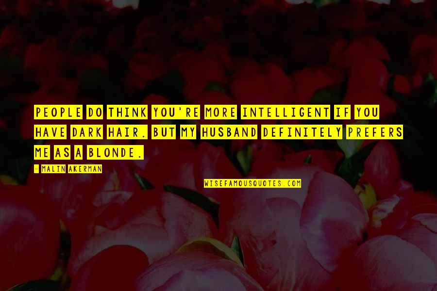 Um Dia Lindo Quotes By Malin Akerman: People do think you're more intelligent if you Um Dia Lindo Quotes By Malin Akerman: People do think you're more intelligent if you