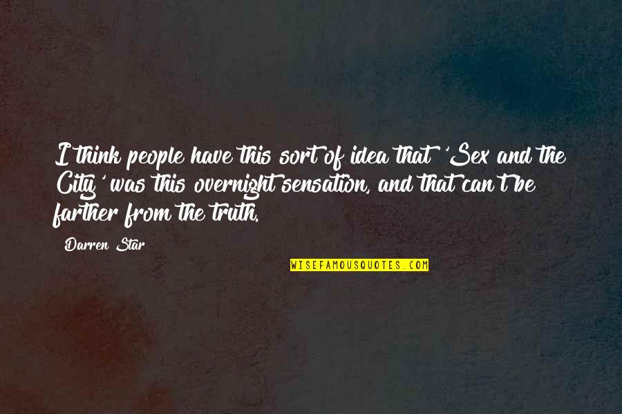 Uma Nagarajan Quotes By Darren Star: I think people have this sort of idea Uma Nagarajan Quotes By Darren Star: I think people have this sort of idea