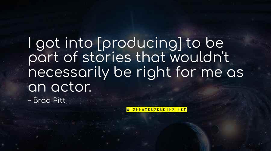 Uma Narayan Quotes By Brad Pitt: I got into [producing] to be part of