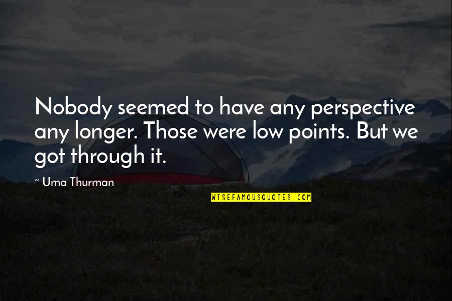 Uma Thurman Best Quotes By Uma Thurman: Nobody seemed to have any perspective any longer.