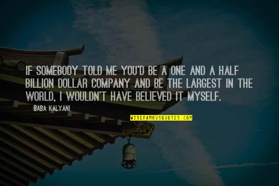 Umaasa Lang Quotes By Baba Kalyani: If somebody told me you'd be a one Umaasa Lang Quotes By Baba Kalyani: If somebody told me you'd be a one