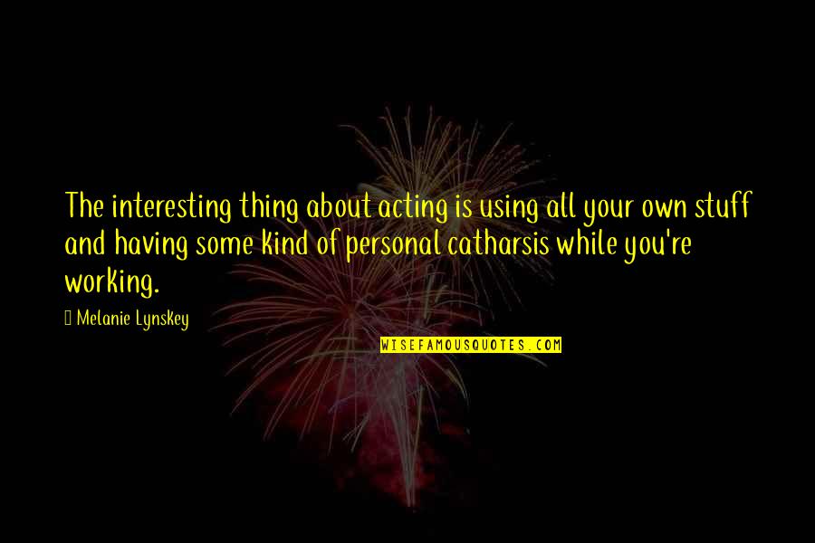 Umaayon In English Quotes By Melanie Lynskey: The interesting thing about acting is using all