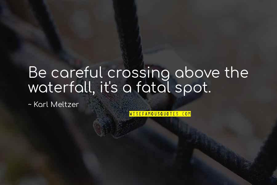 Umaine Brightspace Quotes By Karl Meltzer: Be careful crossing above the waterfall, it's a