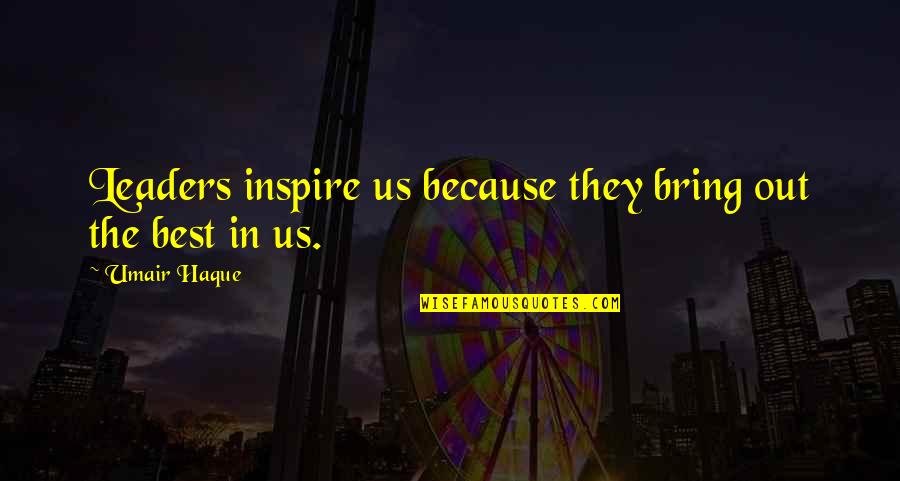 Umair Haque Quotes By Umair Haque: Leaders inspire us because they bring out the