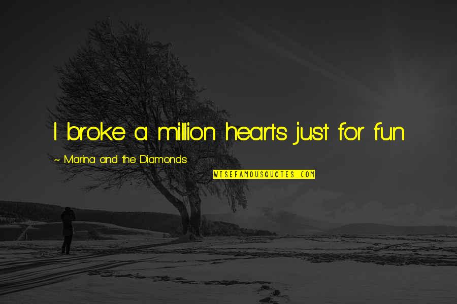 Umair Jaliawala Quotes By Marina And The Diamonds: I broke a million hearts just for fun Umair Jaliawala Quotes By Marina And The Diamonds: I broke a million hearts just for fun