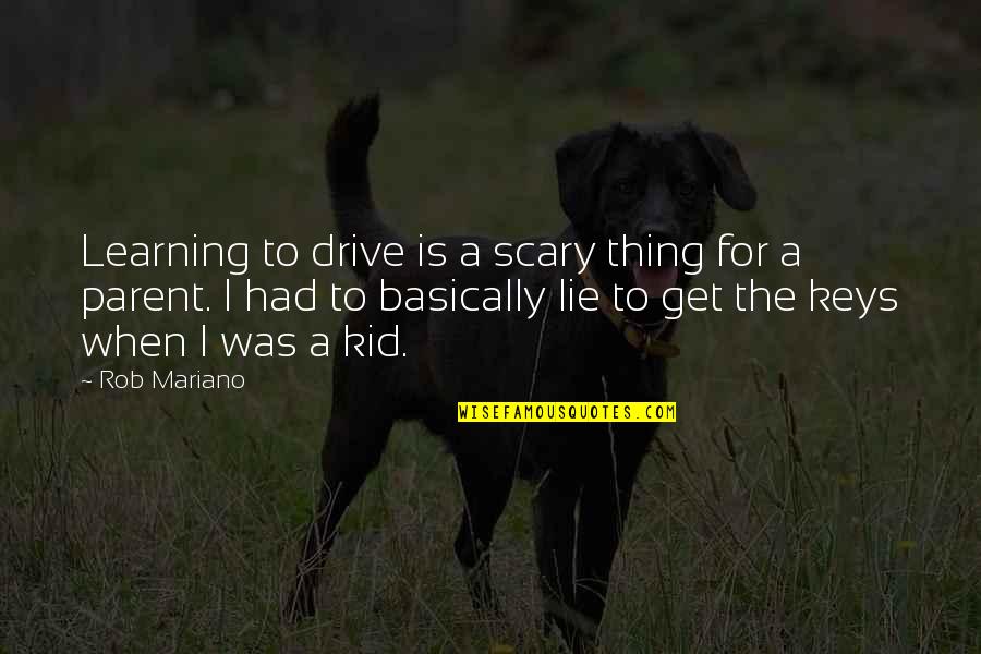 Umak Tbl Quotes By Rob Mariano: Learning to drive is a scary thing for