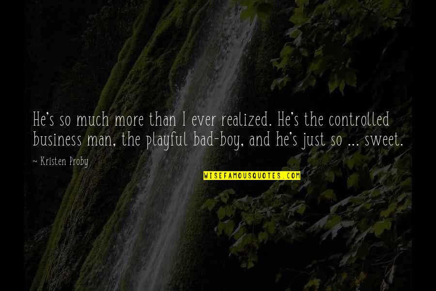 Umalis Kasingkahulugan Quotes By Kristen Proby: He's so much more than I ever realized.