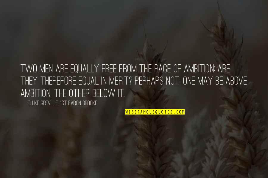 Umalis Na Quotes By Fulke Greville, 1st Baron Brooke: Two men are equally free from the rage Umalis Na Quotes By Fulke Greville, 1st Baron Brooke: Two men are equally free from the rage