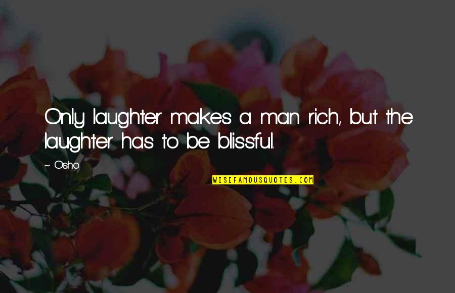 Umalis Na Quotes By Osho: Only laughter makes a man rich, but the