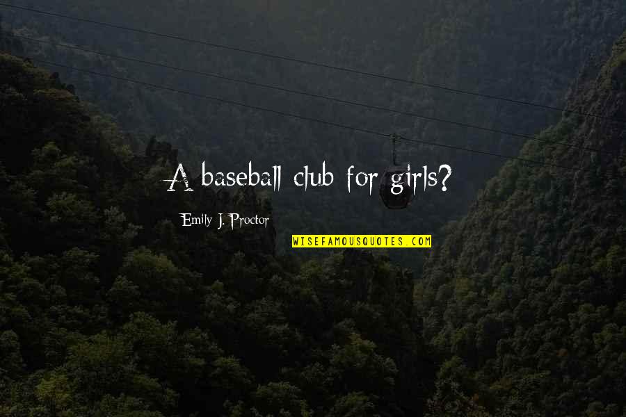 Umami Quotes By Emily J. Proctor: A baseball club for girls?