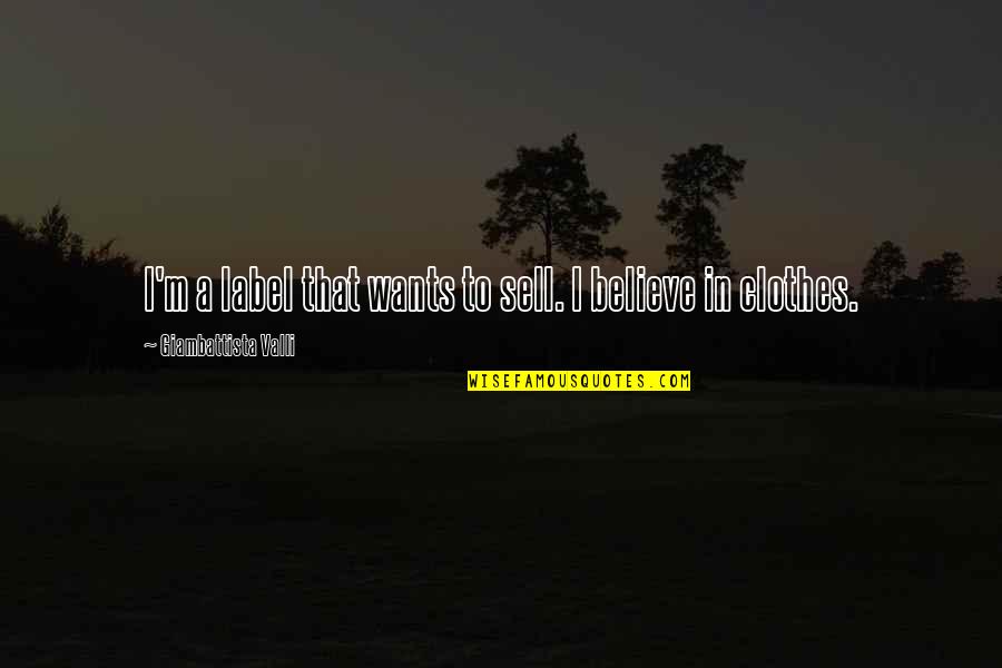 Umami Quotes By Giambattista Valli: I'm a label that wants to sell. I