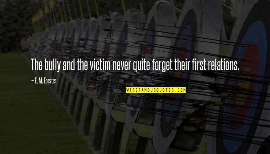 Umane Quotes By E. M. Forster: The bully and the victim never quite forget
