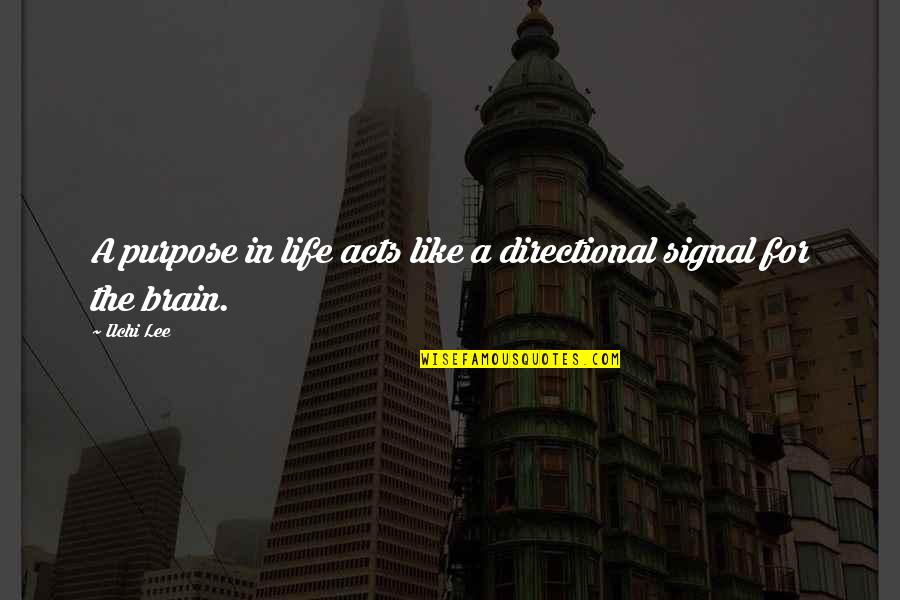 Umane Quotes By Ilchi Lee: A purpose in life acts like a directional