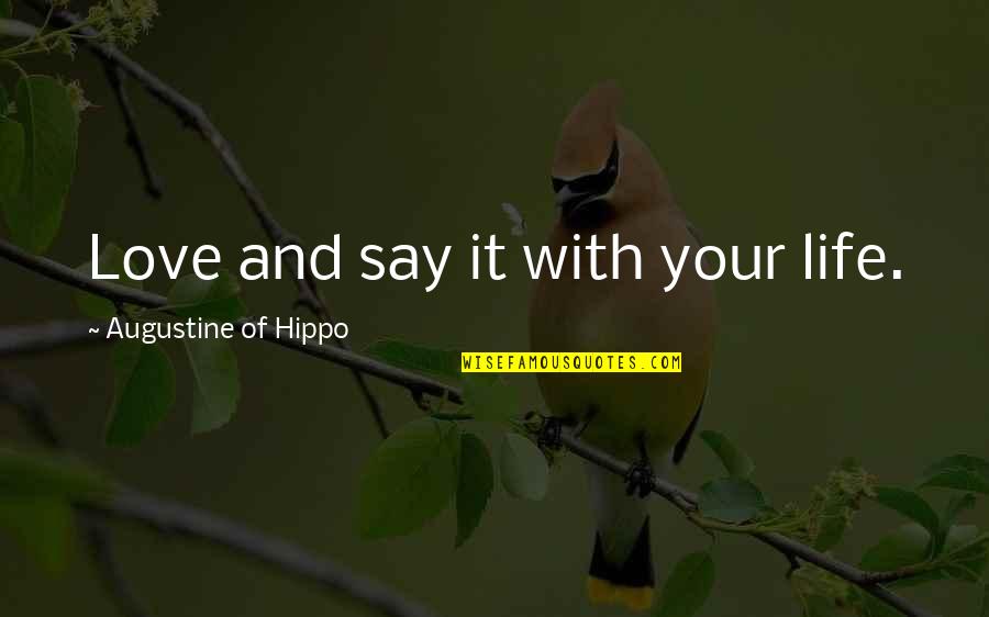 Umanesimo Quotes By Augustine Of Hippo: Love and say it with your life. Umanesimo Quotes By Augustine Of Hippo: Love and say it with your life.