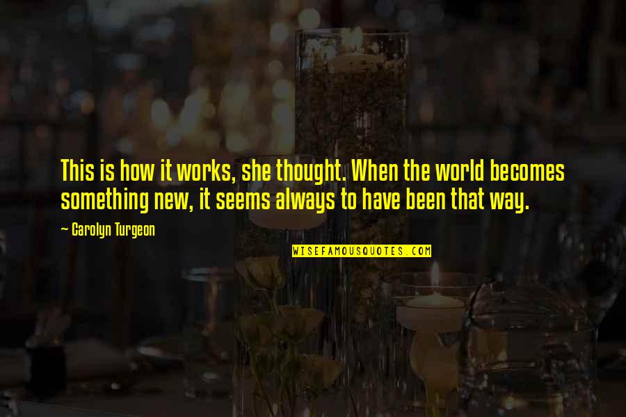 Umanesimo Quotes By Carolyn Turgeon: This is how it works, she thought. When Umanesimo Quotes By Carolyn Turgeon: This is how it works, she thought. When