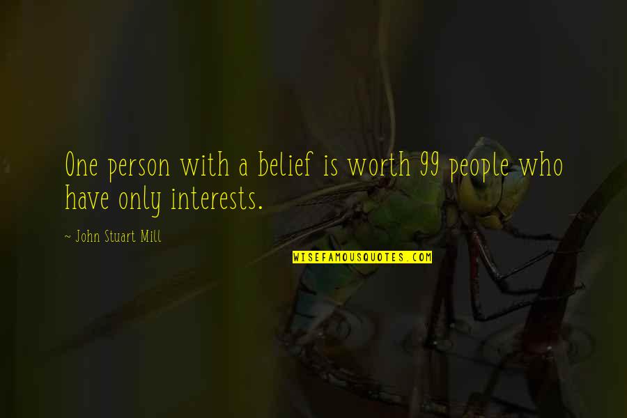 Umanita Nova Quotes By John Stuart Mill: One person with a belief is worth 99 Umanita Nova Quotes By John Stuart Mill: One person with a belief is worth 99