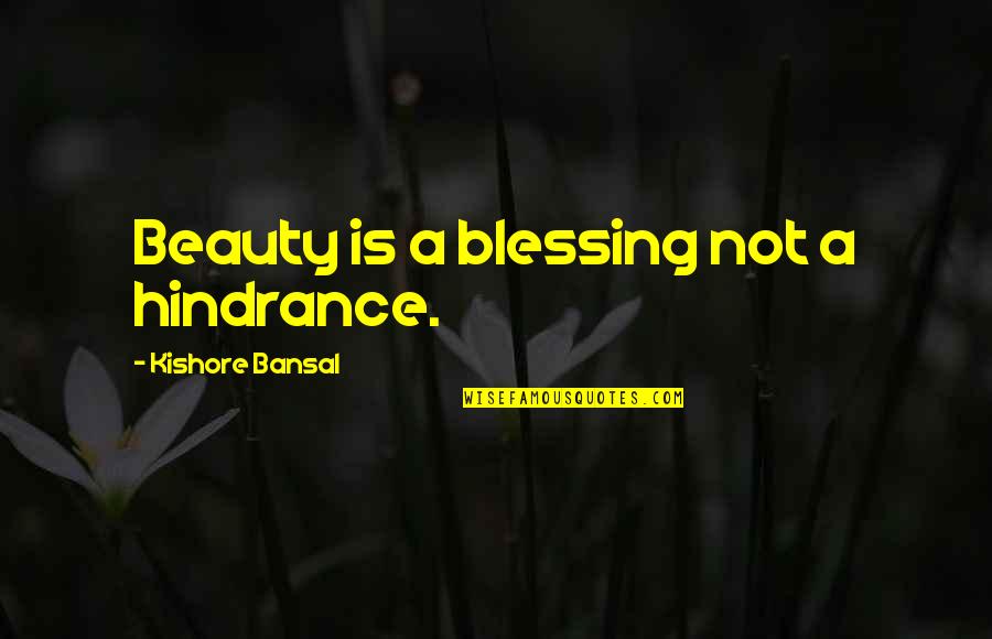 Umanita Nova Quotes By Kishore Bansal: Beauty is a blessing not a hindrance. Umanita Nova Quotes By Kishore Bansal: Beauty is a blessing not a hindrance.