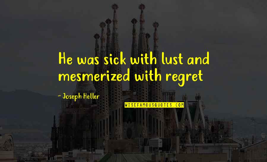Umanitatea Quotes By Joseph Heller: He was sick with lust and mesmerized with