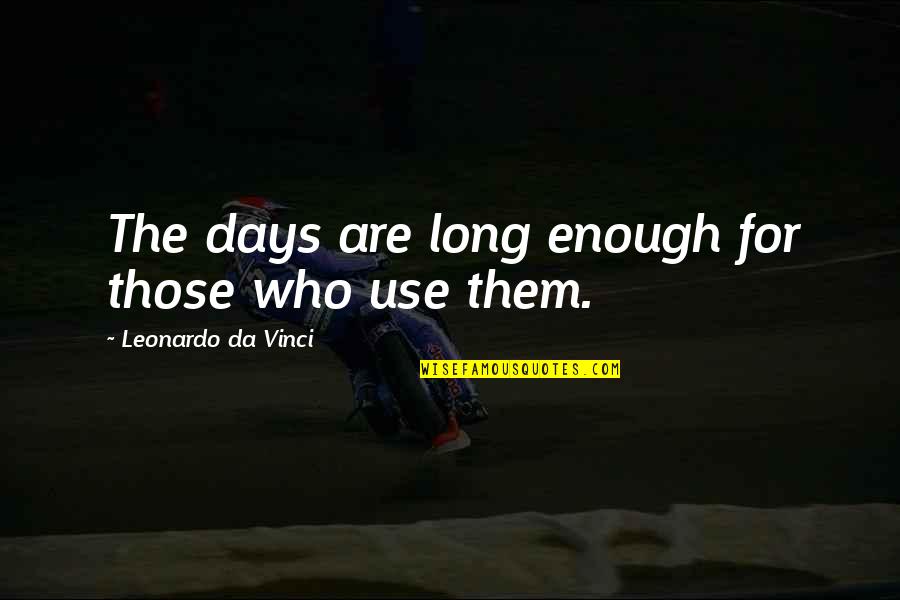 Umanos A Marte Quotes By Leonardo Da Vinci: The days are long enough for those who Umanos A Marte Quotes By Leonardo Da Vinci: The days are long enough for those who