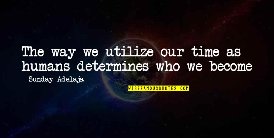 Umansky Charlottesville Quotes By Sunday Adelaja: The way we utilize our time as humans