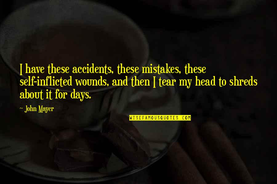 Umar Abd Aziz Quotes By John Mayer: I have these accidents, these mistakes, these self-inflicted