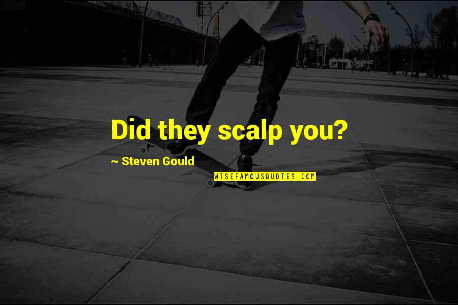 Umar Bin Khattab Ra Quotes By Steven Gould: Did they scalp you?