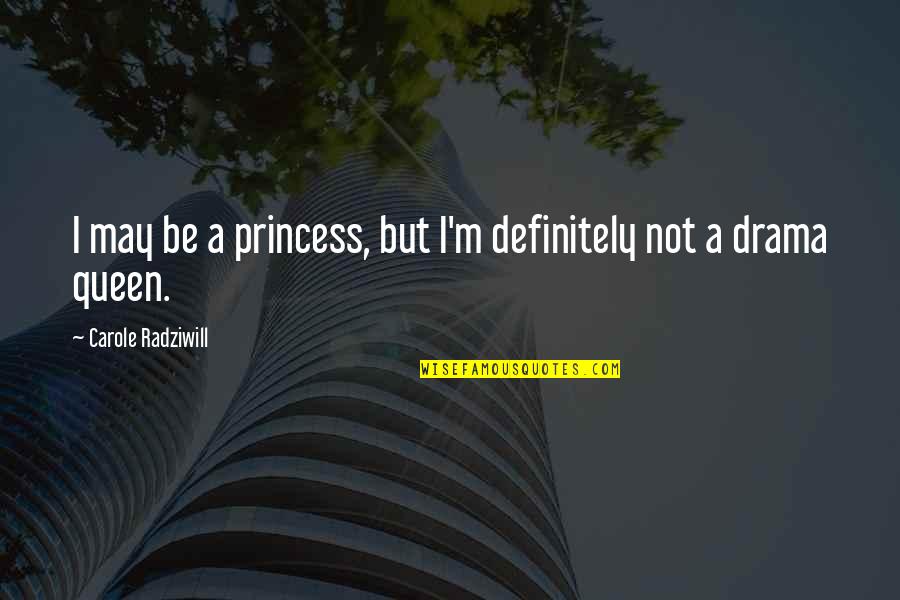Umar Ibn Affan Quotes By Carole Radziwill: I may be a princess, but I'm definitely