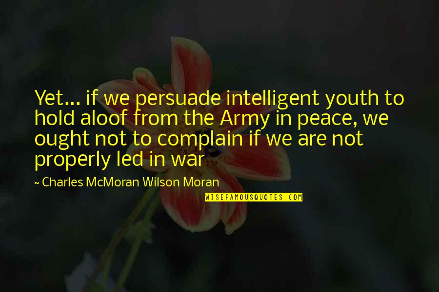 Umar Ibn Al Khattab Quotes By Charles McMoran Wilson Moran: Yet... if we persuade intelligent youth to hold