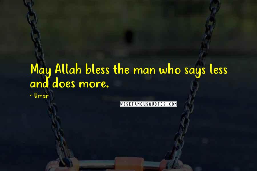 Umar quotes: May Allah bless the man who says less and does more.