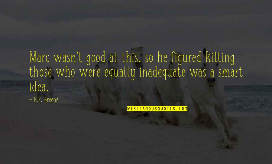 Umar Ra Quotes By K.F. Breene: Marc wasn't good at this, so he figured Umar Ra Quotes By K.F. Breene: Marc wasn't good at this, so he figured