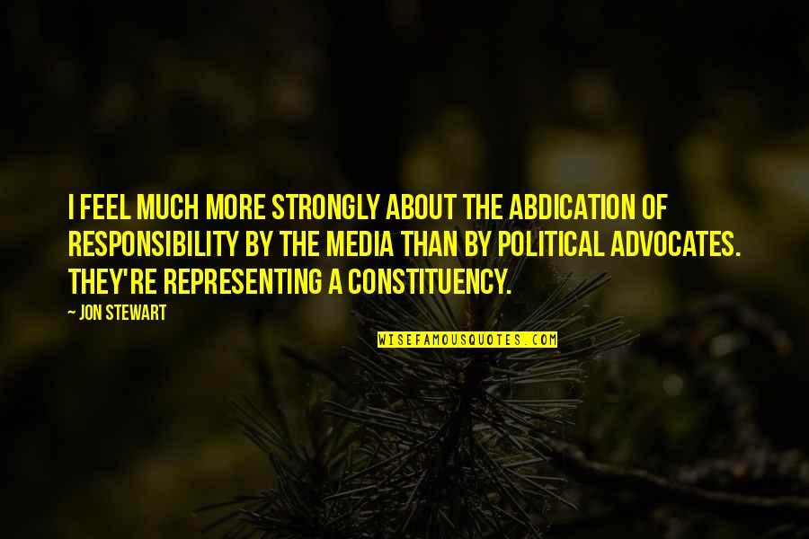 Umara Catering Quotes By Jon Stewart: I feel much more strongly about the abdication Umara Catering Quotes By Jon Stewart: I feel much more strongly about the abdication