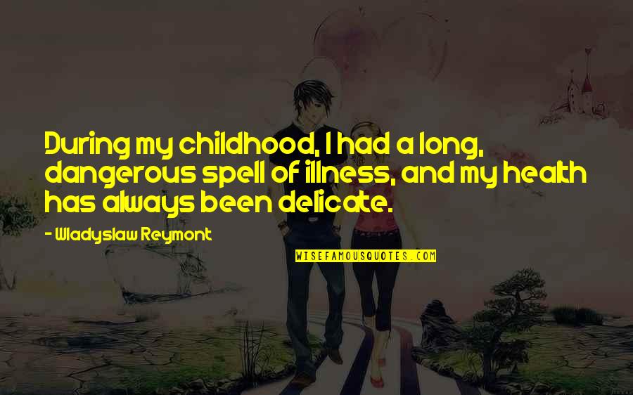 Umaril Quotes By Wladyslaw Reymont: During my childhood, I had a long, dangerous