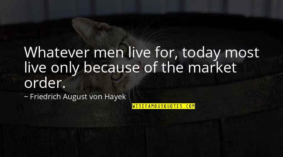Umarmen Conjugate Quotes By Friedrich August Von Hayek: Whatever men live for, today most live only Umarmen Conjugate Quotes By Friedrich August Von Hayek: Whatever men live for, today most live only