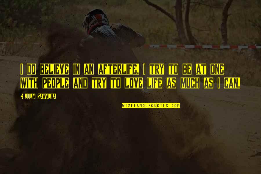 Umarmen Conjugate Quotes By Julia Sawalha: I do believe in an afterlife. I try Umarmen Conjugate Quotes By Julia Sawalha: I do believe in an afterlife. I try