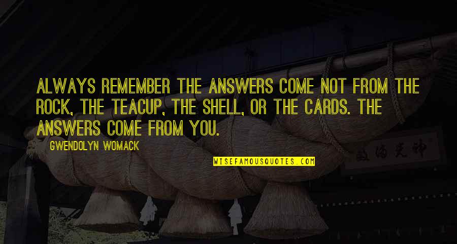 Umarov Kazakhstan Quotes By Gwendolyn Womack: Always remember the answers come not from the Umarov Kazakhstan Quotes By Gwendolyn Womack: Always remember the answers come not from the